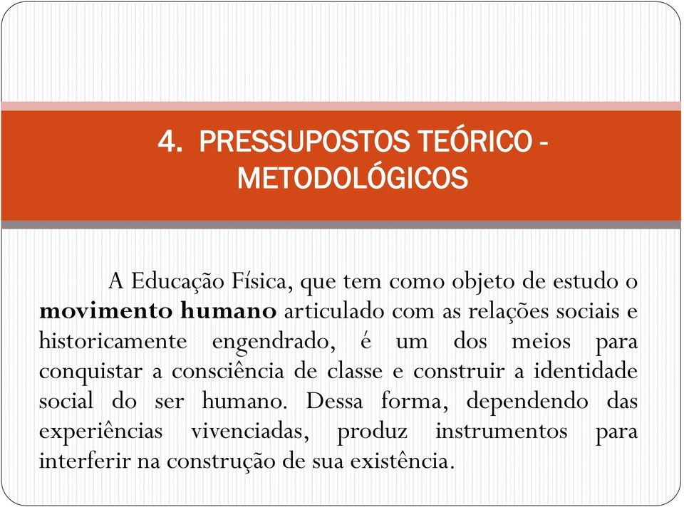 para conquistar a consciência de classe e construir a identidade social do ser humano.