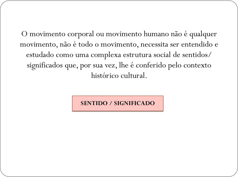 complexa estrutura social de sentidos/ significados que, por sua