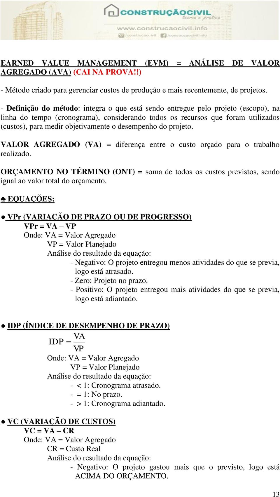 o desempenho do projeto. VALOR AGREGADO (VA) = diferença entre o custo orçado para o trabalho realizado.