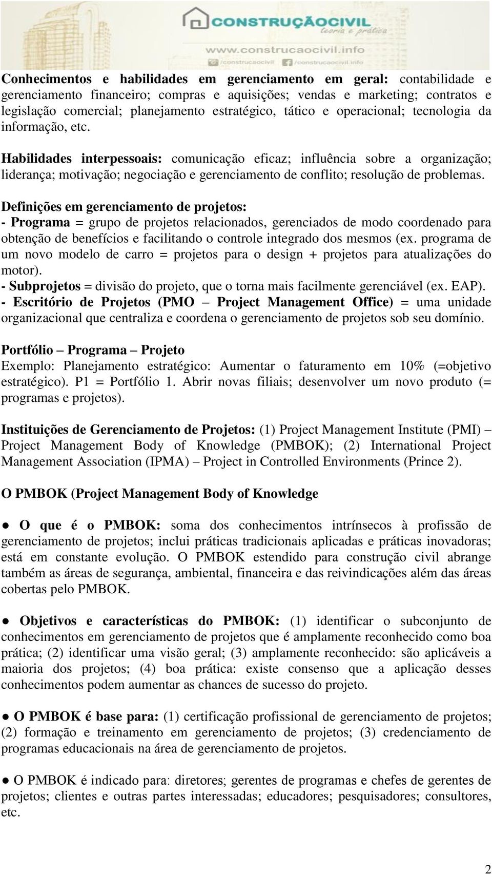 Habilidades interpessoais: comunicação eficaz; influência sobre a organização; liderança; motivação; negociação e gerenciamento de conflito; resolução de problemas.