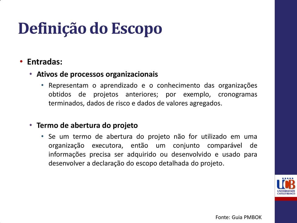 Termo de abertura do projeto Se um termo de abertura do projeto não for utilizado em uma organização executora, então um