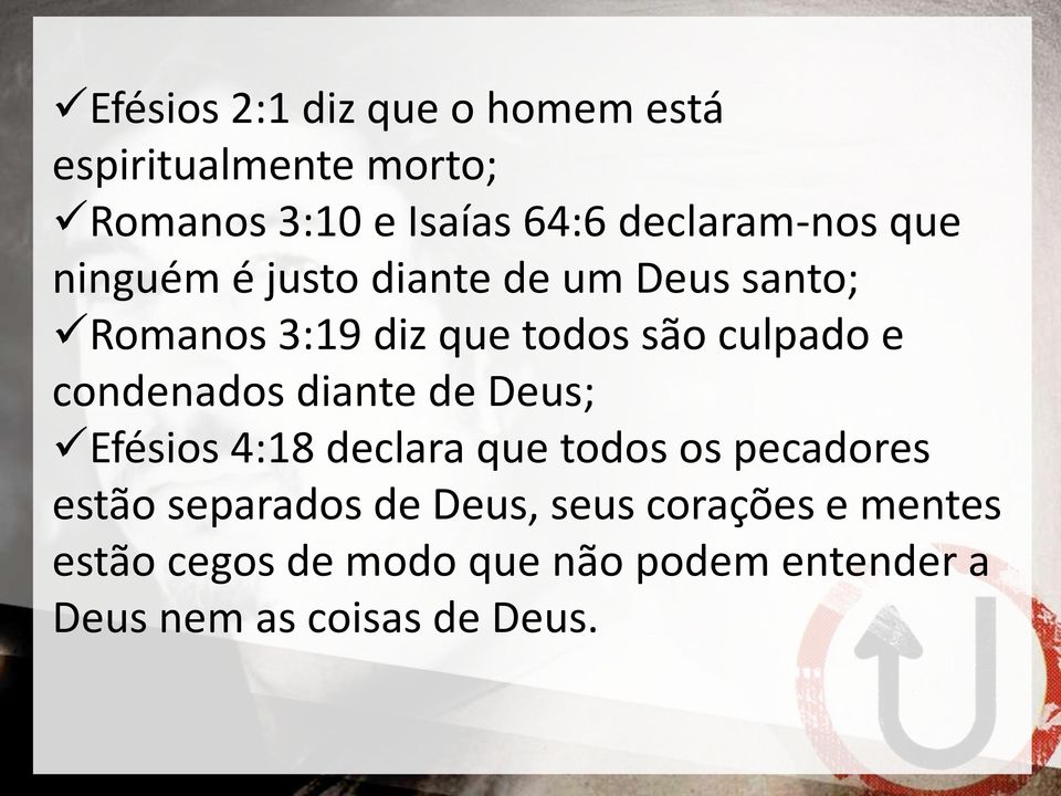 culpado e condenados diante de Deus; Efésios 4:18 declara que todos os pecadores estão