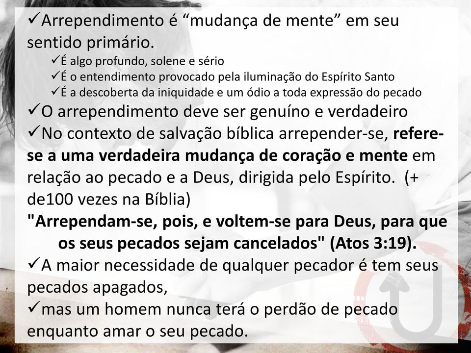 arrependimento deve ser genuíno e verdadeiro No contexto de salvação bíblica arrepender-se, referese a uma verdadeira mudança de coração e mente em relação ao pecado e a