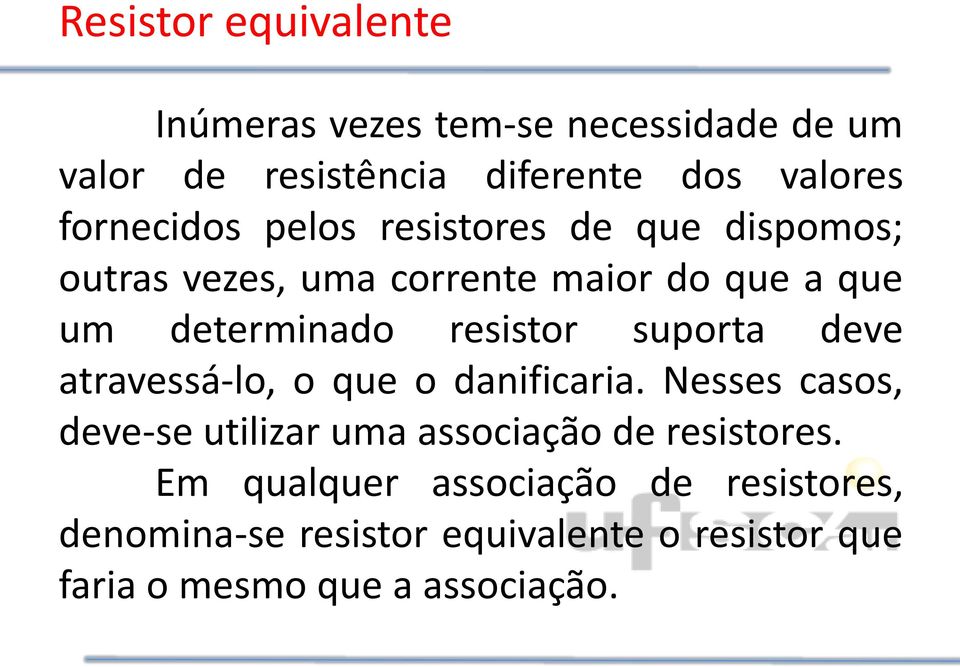 resistor suporta deve atravessá-lo, o que o danificaria.