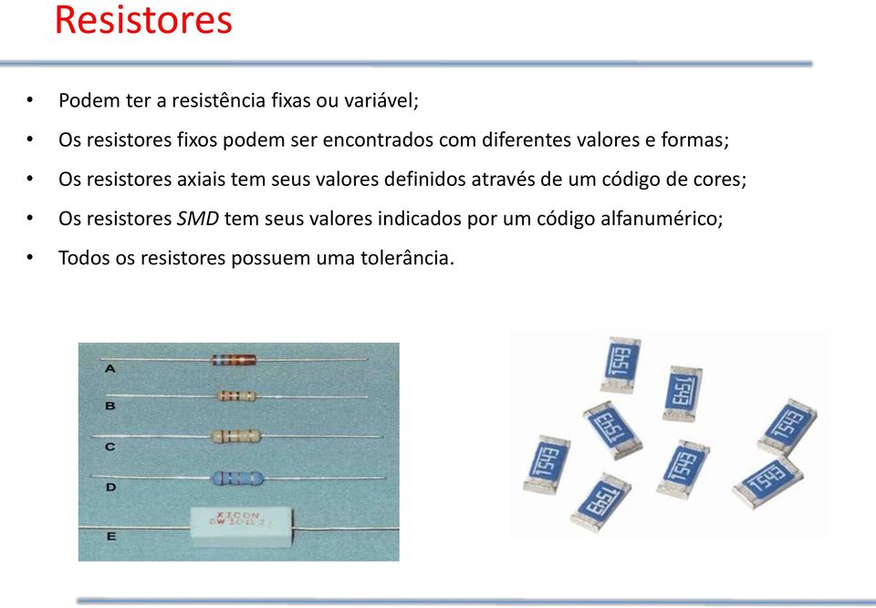 valores definidos através de um código de cores; Os resistores SMD tem seus