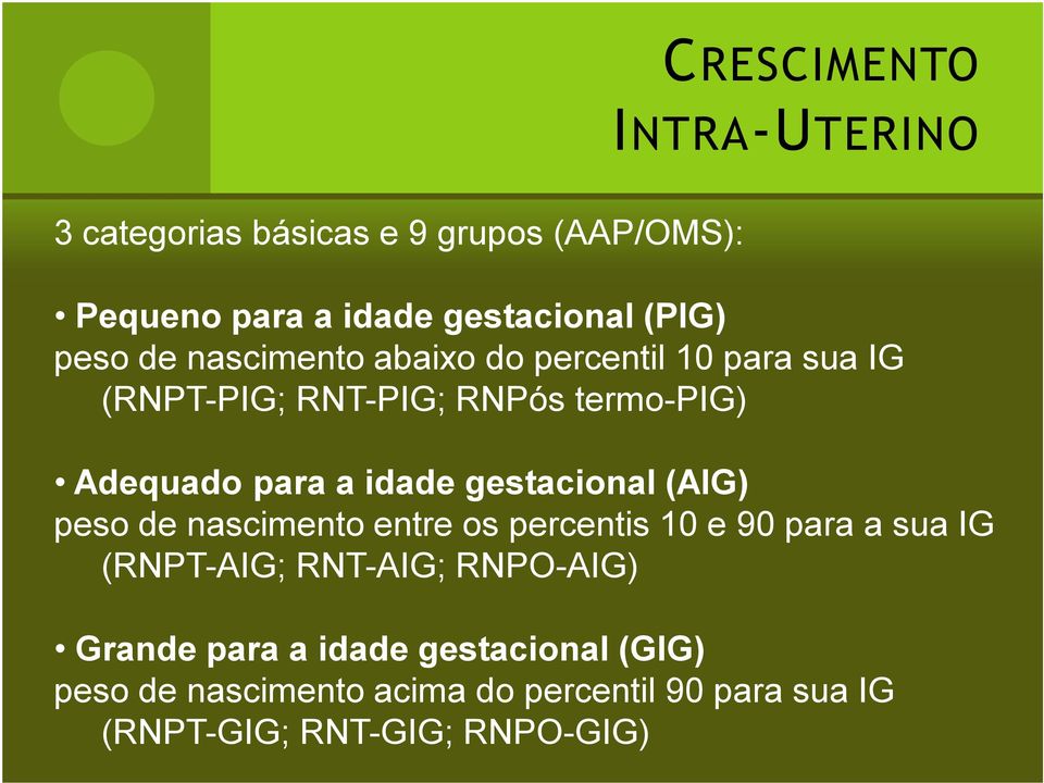 gestacional (AIG) peso de nascimento entre os percentis 10 e 90 para a sua IG (RNPT-AIG; RNT-AIG; RNPO-AIG)