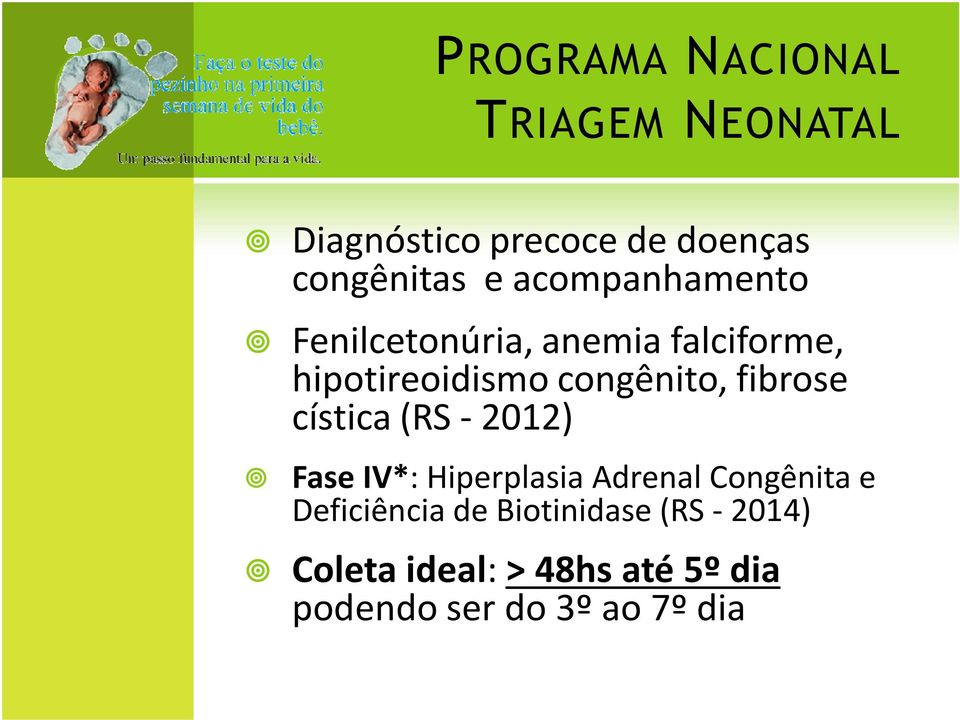 fibrose cística (RS - 2012) Fase IV*: Hiperplasia Adrenal Congênita e