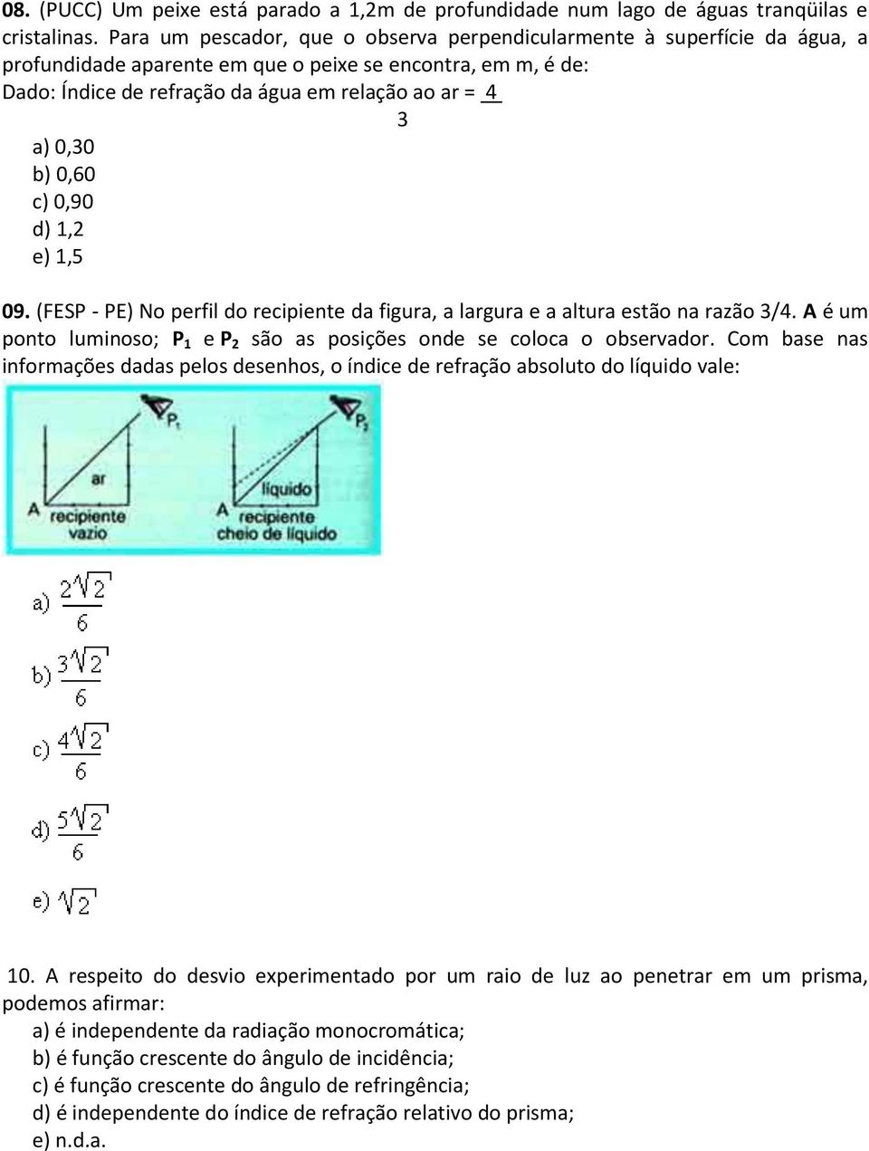 0,30 b) 0,60 c) 0,90 d) 1,2 e) 1,5 09. (FESP - PE) No perfil do recipiente da figura, a largura e a altura estão na razão 3/4.