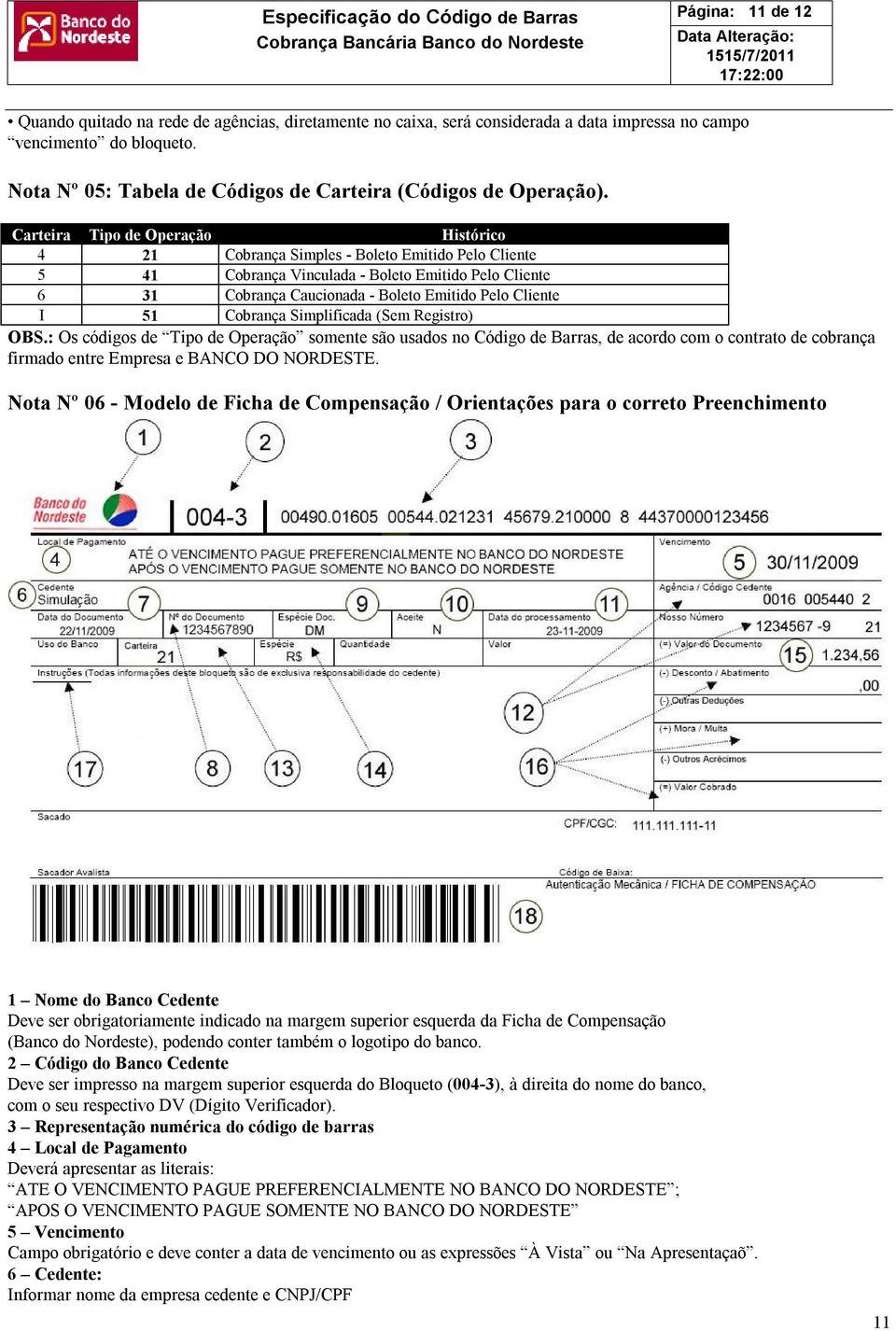 Carteira Tipo de Operação Histórico 4 21 Cobrança Simples - Boleto Emitido Pelo Cliente 5 41 Cobrança Vinculada - Boleto Emitido Pelo Cliente 6 31 Cobrança Caucionada - Boleto Emitido Pelo Cliente I