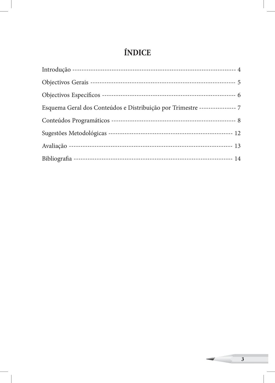 Conteúdos e Distribuição por Trimestre ---------------- 7 Conteúdos Programáticos ------------------------------------------------------ 8 Sugestões Metodológicas