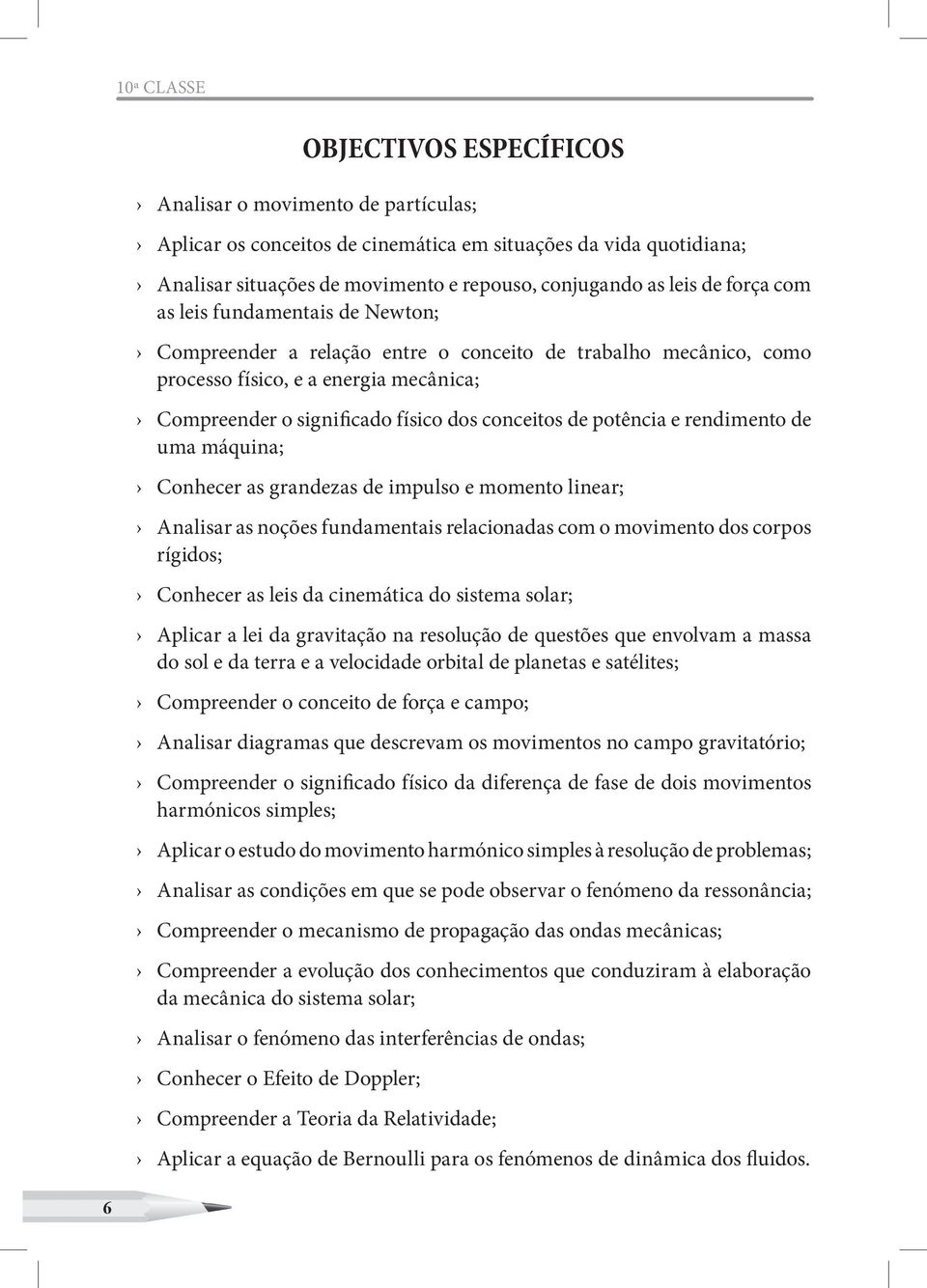 potência e rendimento de uma máquina; Conhecer as grandezas de impulso e momento linear; Analisar as noções fundamentais relacionadas com o movimento dos corpos rígidos; Conhecer as leis da