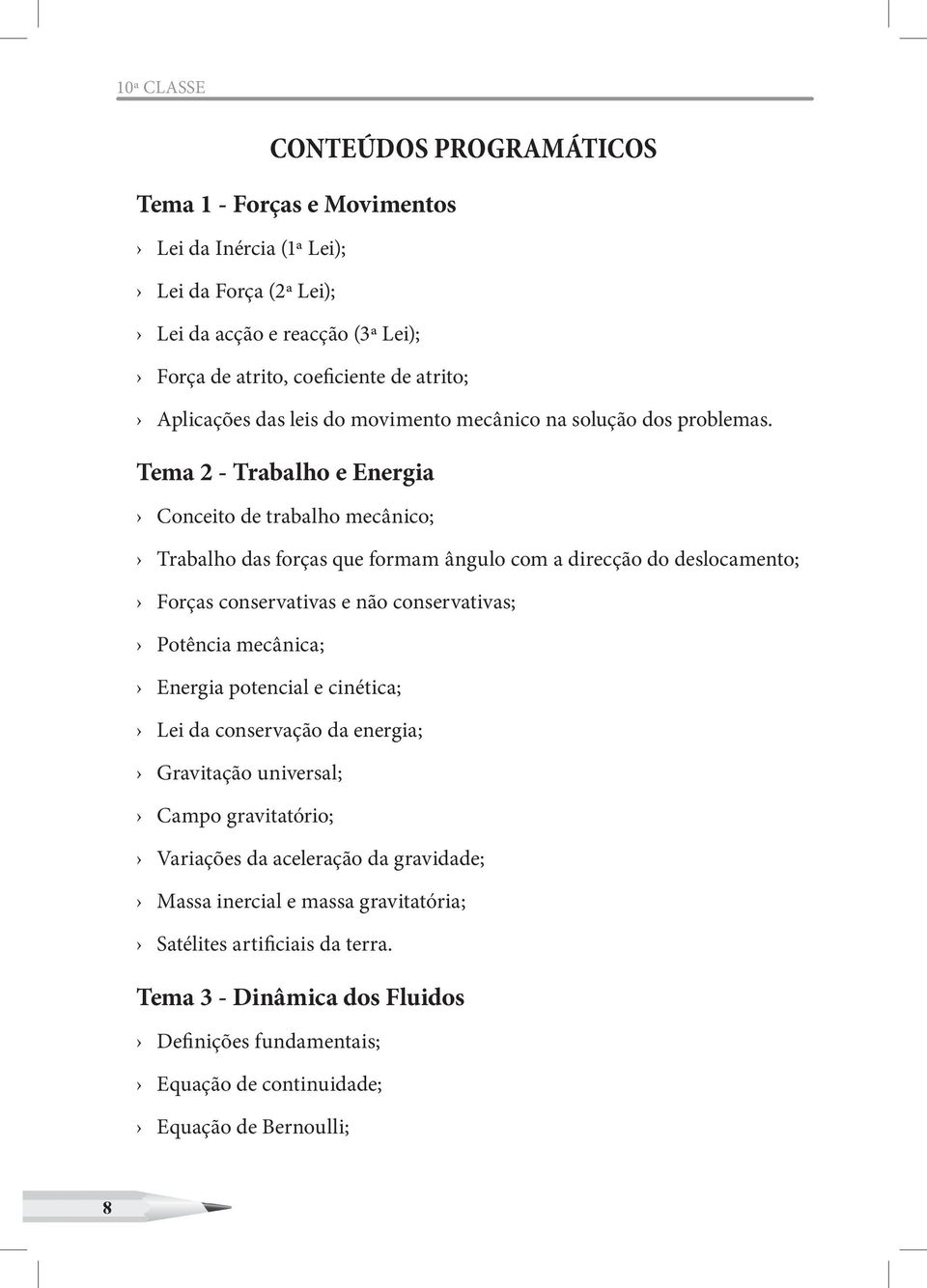 Tema 2 - Trabalho e Energia Conceito de trabalho mecânico; Trabalho das forças que formam ângulo com a direcção do deslocamento; Forças conservativas e não conservativas; Potência