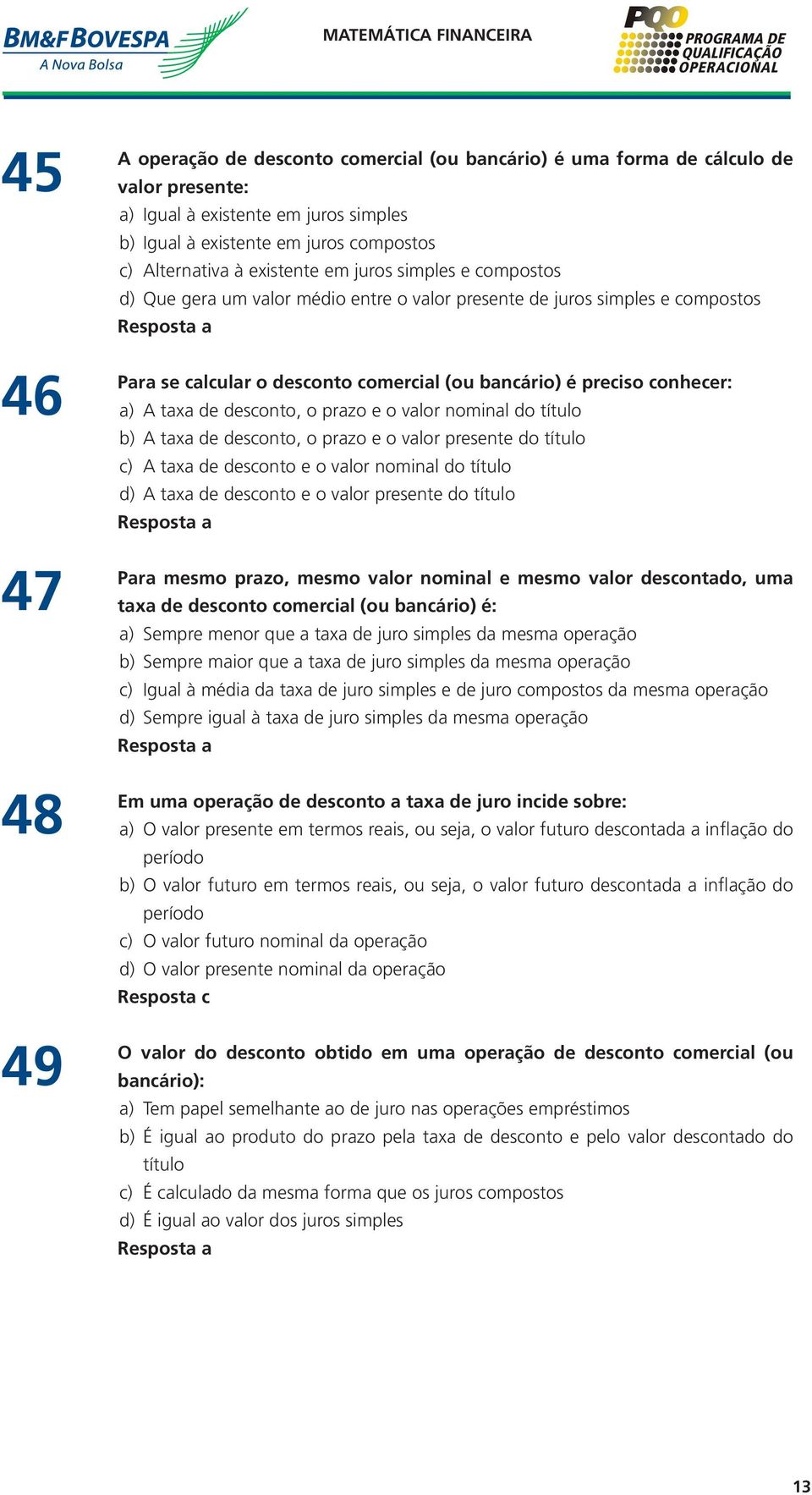 de desconto, o prazo e o valor nominal do título b) A taxa de desconto, o prazo e o valor presente do título c) A taxa de desconto e o valor nominal do título d) A taxa de desconto e o valor presente