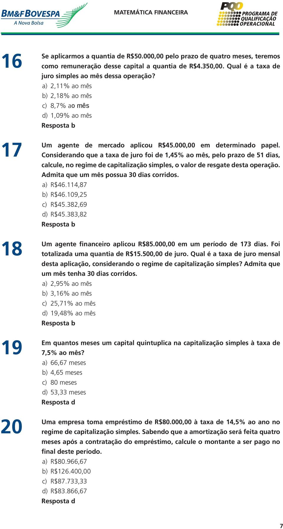 Considerando que a taxa de juro foi de 1,45% ao mês, pelo prazo de 51 dias, calcule, no regime de capitalização simples, o valor de resgate desta operação. Admita que um mês possua 30 dias corridos.