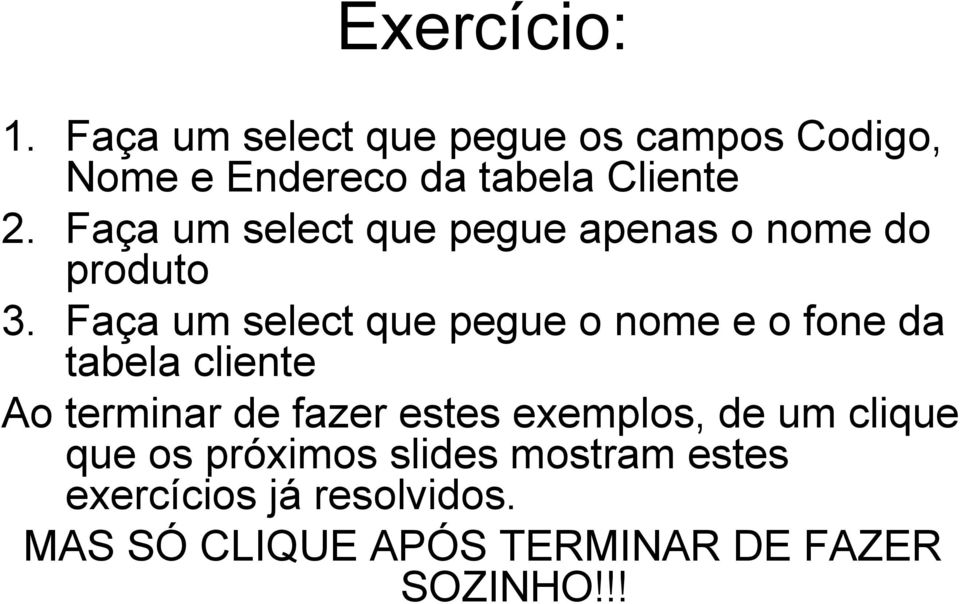 Faça um select que pegue apenas o nome do produto 3.