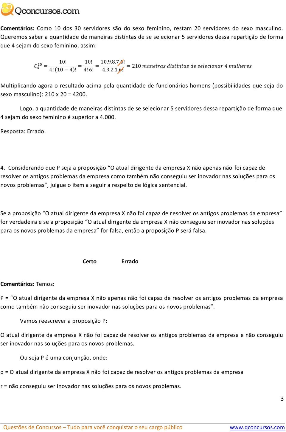 funcionários homens (possibilidades que seja do sexo masculino): 210 x 20 = 4200.