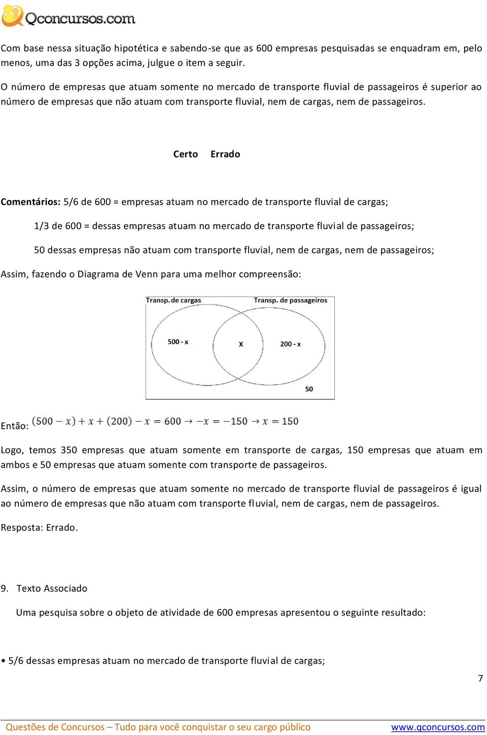 Comentários: 5/6 de 600 = empresas atuam no mercado de transporte fluvial de cargas; 1/3 de 600 = dessas empresas atuam no mercado de transporte fluvial de passageiros; 50 dessas empresas não atuam