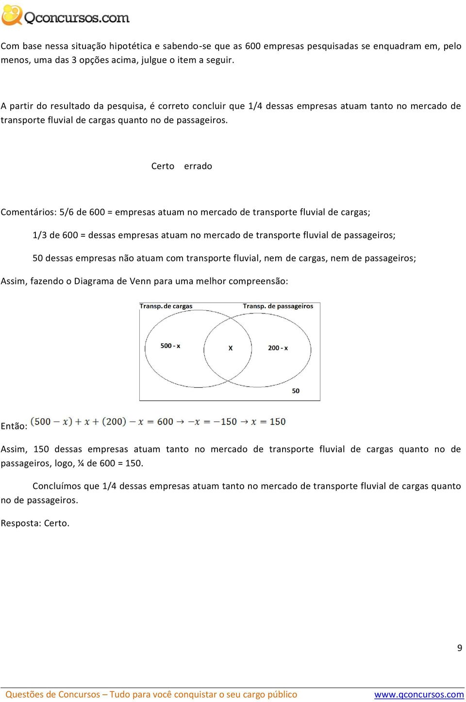 errado Comentários: 5/6 de 600 = empresas atuam no mercado de transporte fluvial de cargas; 1/3 de 600 = dessas empresas atuam no mercado de transporte fluvial de passageiros; 50 dessas empresas não