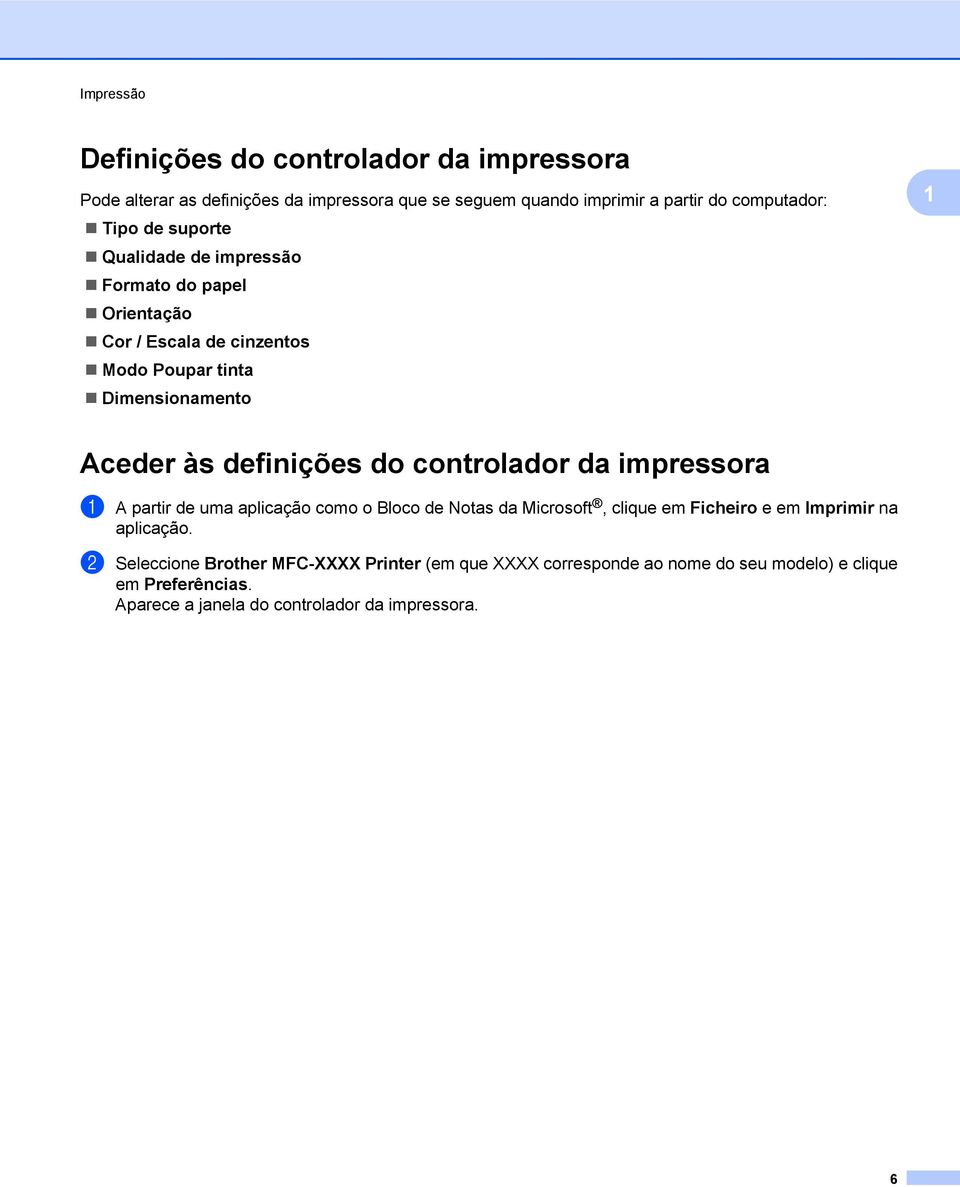 definições do controlador da impressora a A partir de uma aplicação como o Bloco de s da Microsoft, clique em Ficheiro e em Imprimir na aplicação.