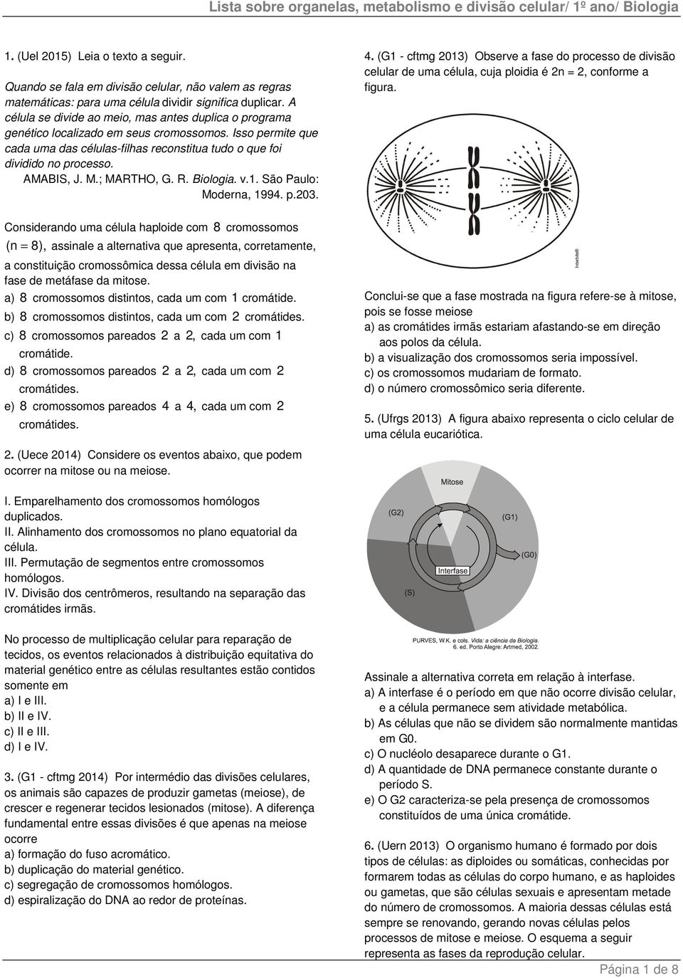 AMABIS, J. M.; MARTHO, G. R. Biologia. v.1. São Paulo: Moderna, 1994. p.203.