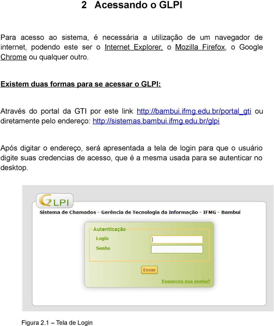 Existem duas formas para se acessar o GLPI: Através do portal da GTI por este link http://bambui.ifmg.edu.