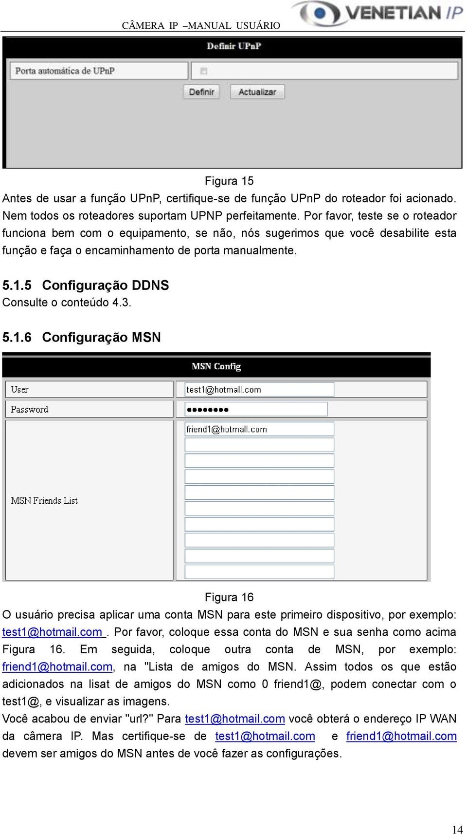 5 Configuração DDNS Consulte o conteúdo 4.3. 5.1.6 Configuração MSN Figura 16 O usuário precisa aplicar uma conta MSN para este primeiro dispositivo, por exemplo: test1@hotmail.com.