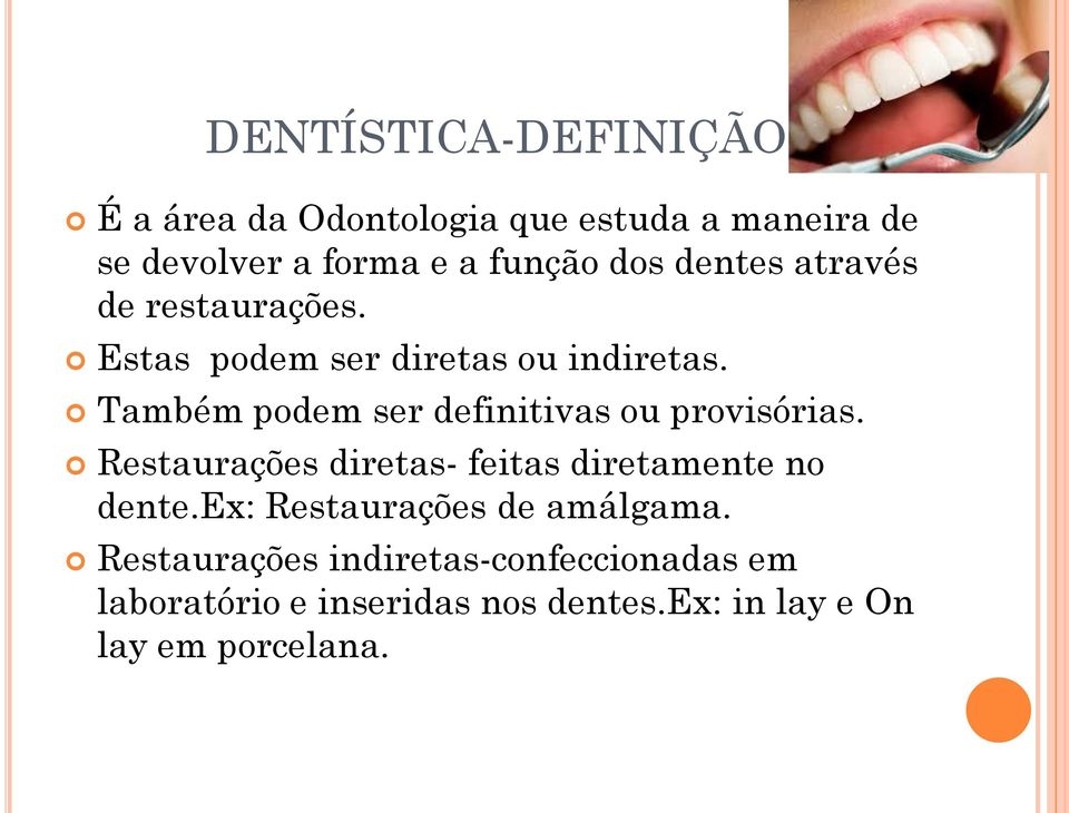 Também podem ser definitivas ou provisórias. Restaurações diretas- feitas diretamente no dente.