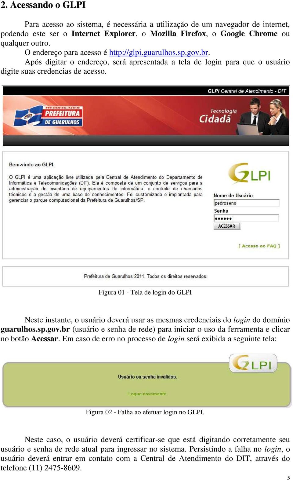 Figura 01 - Tela de login do GLPI Neste instante, o usuário deverá usar as mesmas credenciais do login do domínio guarulhos.sp.gov.