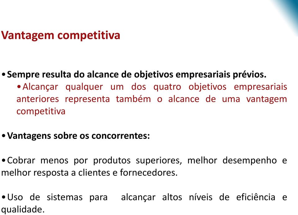 vantagem competitiva Vantagens sobre os concorrentes: Cobrar menos por produtos superiores, melhor