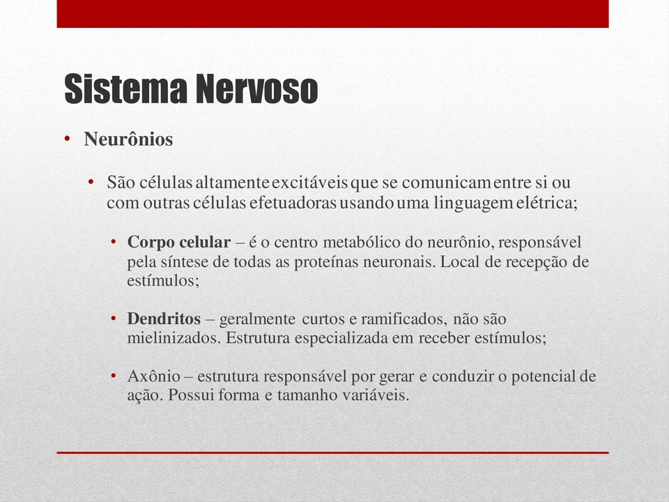 neuronais. Local de recepção de estímulos; Dendritos geralmente curtos e ramificados, não são mielinizados.