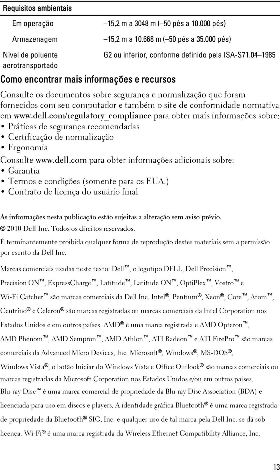 04 1985 Consulte os documentos sobre segurança e normalização que foram fornecidos com seu computador e também o site de conformidade normativa em www.dell.