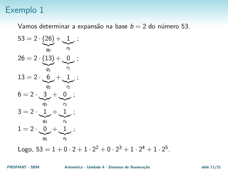 3 + }{{} 0 ; q 3 r 3 3 = 2 }{{} 1 + }{{} 1 ; q 4 r 4 1 = 2 }{{} 0 + }{{} 1 ; q 5 r 5 r 0 ; r 1 ;