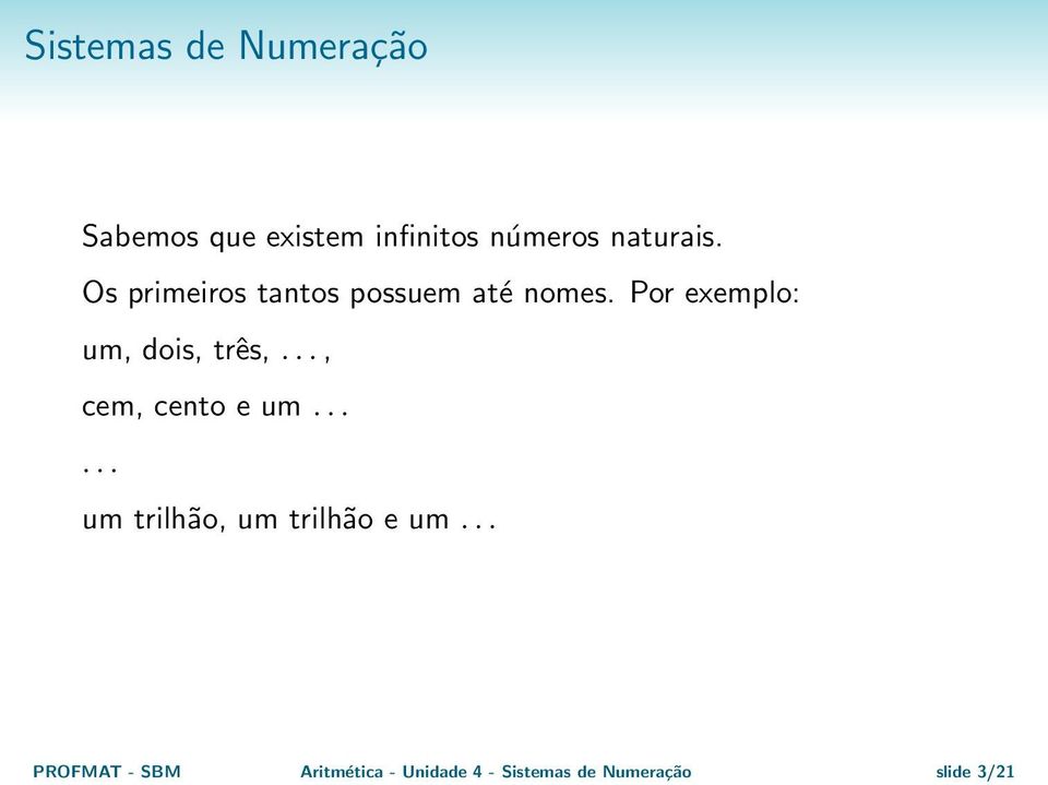 Por exemplo: um, dois, três,..., cem, cento e um.