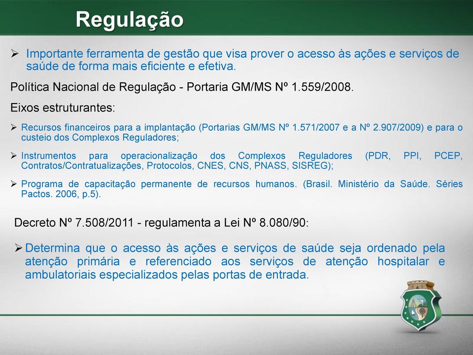 907/2009) e para o custeio dos Complexos Reguladores; Instrumentos para operacionalização dos Complexos Reguladores (PDR, PPI, PCEP, Contratos/Contratualizações, Protocolos, CNES, CNS, PNASS,