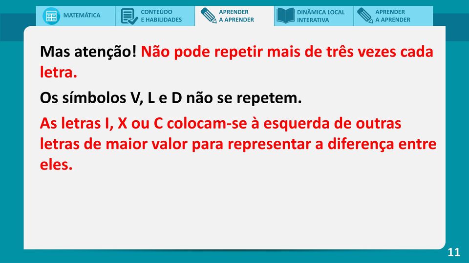 Os símbolos V, L e D não se repetem.