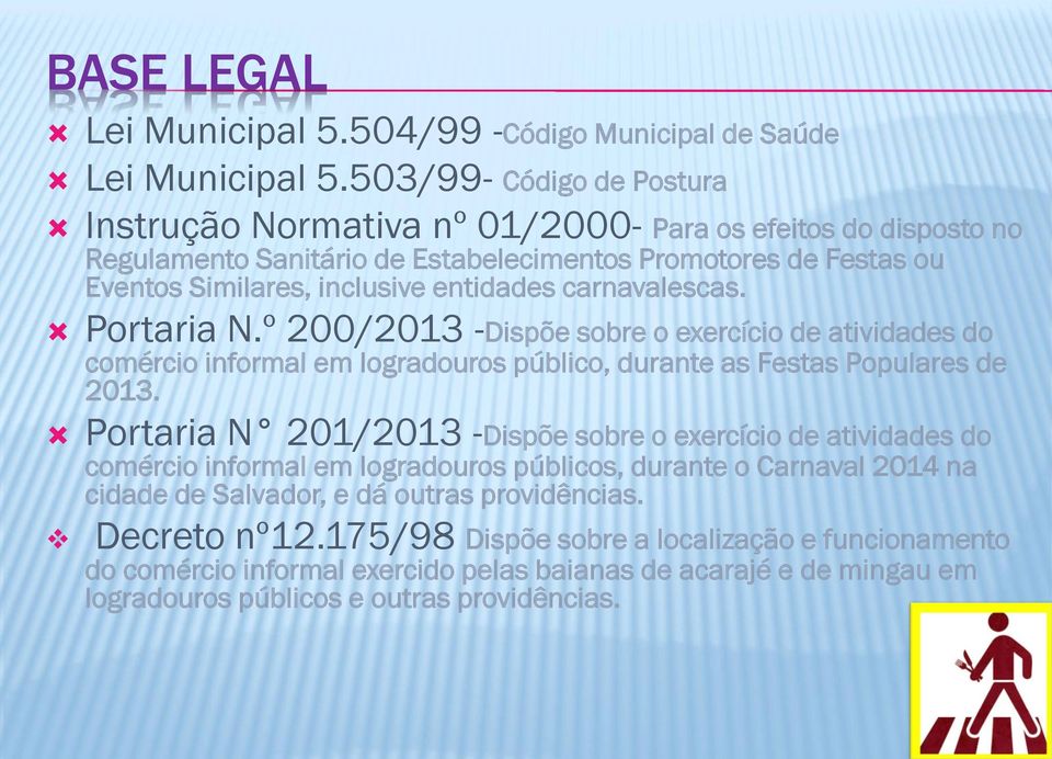 carnavalescas. Portaria N.º 200/2013 -Dispõe sobre o exercício de atividades do comércio informal em logradouros público, durante as Festas Populares de 2013.