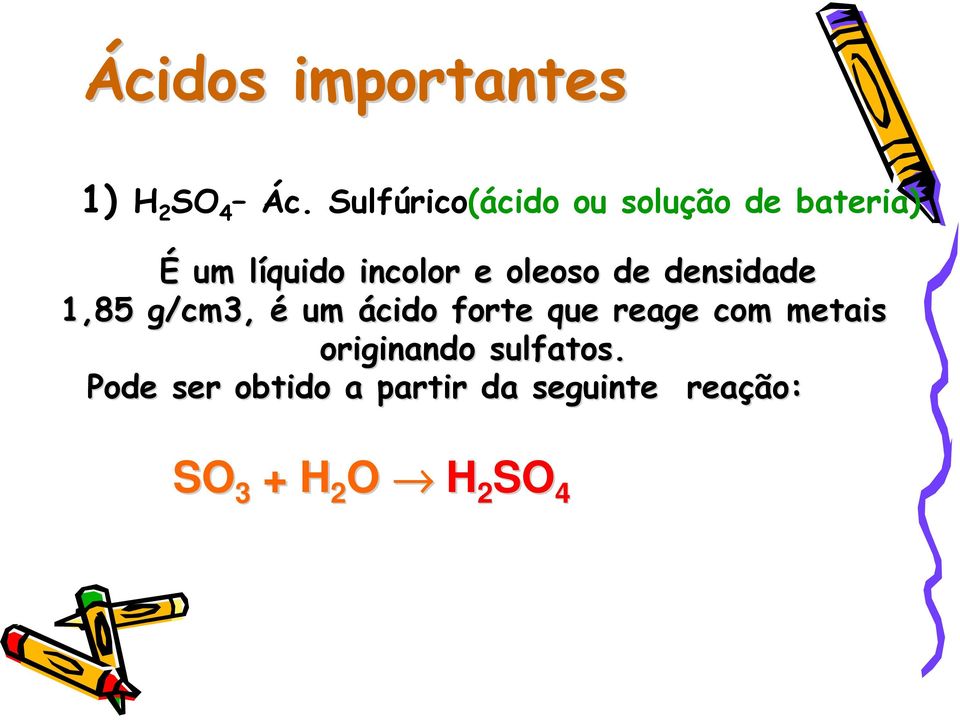 oleoso de densidade 1,85 g/cm3, é um ácido forte que reage com