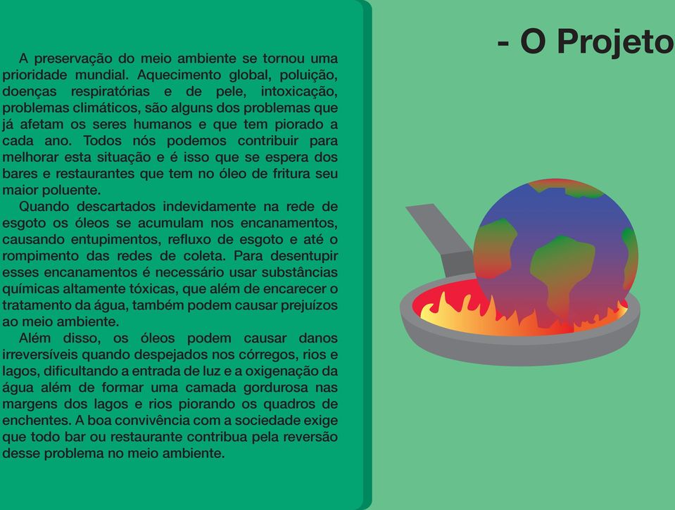 Todos nós podemos contribuir para melhorar esta situação e é isso que se espera dos bares e restaurantes que tem no óleo de fritura seu maior poluente.