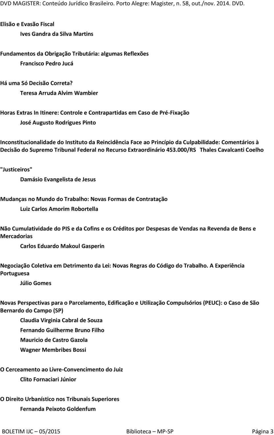 da Culpabilidade: Comentários à Decisão do Supremo Tribunal Federal no Recurso Extraordinário 453.