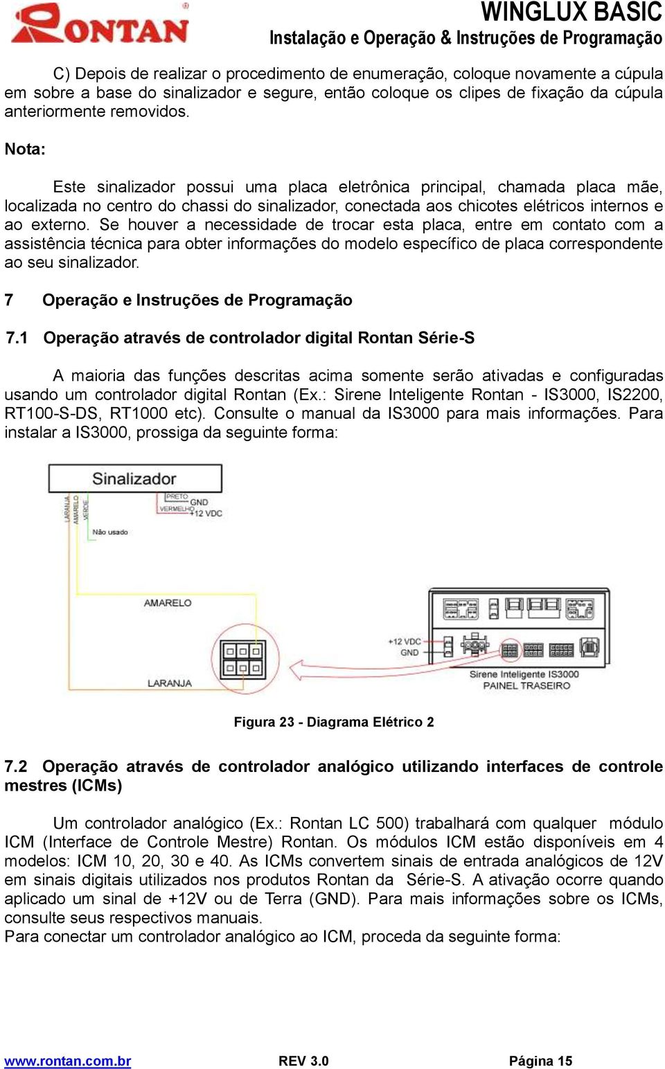 Se houver a necessidade de trocar esta placa, entre em contato com a assistência técnica para obter informações do modelo específico de placa correspondente ao seu sinalizador.