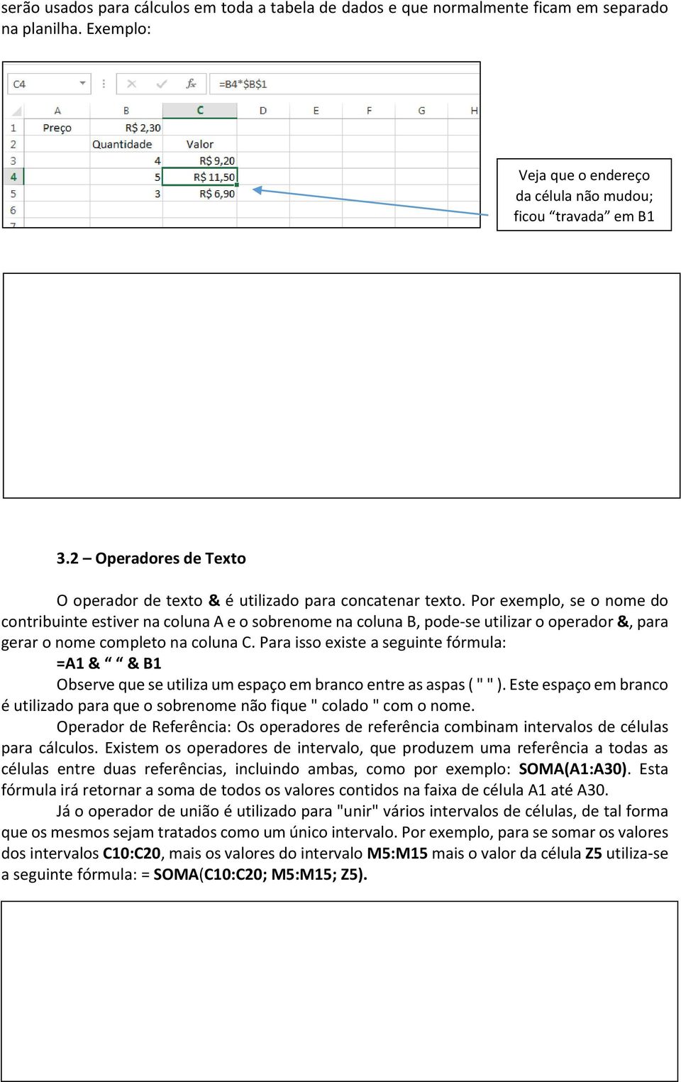 Por exemplo, se o nome do contribuinte estiver na coluna A e o sobrenome na coluna B, pode-se utilizar o operador &, para gerar o nome completo na coluna C.