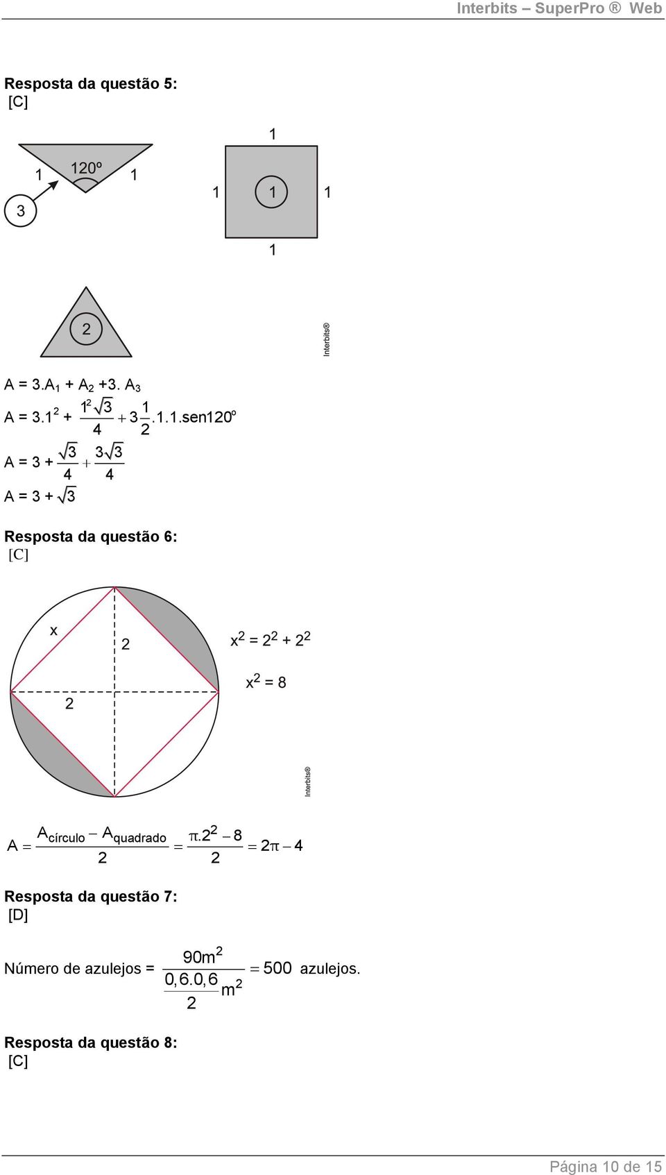 1 3 1 + 3.1.1.sen10 4 A = 3 + 3 3 3 4 4 A = 3 + 3 Resposta da questão