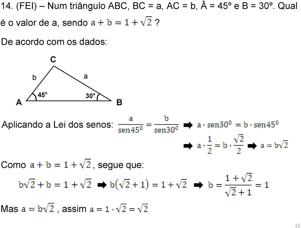 De acordo com os dados: C b a A 45 30 B