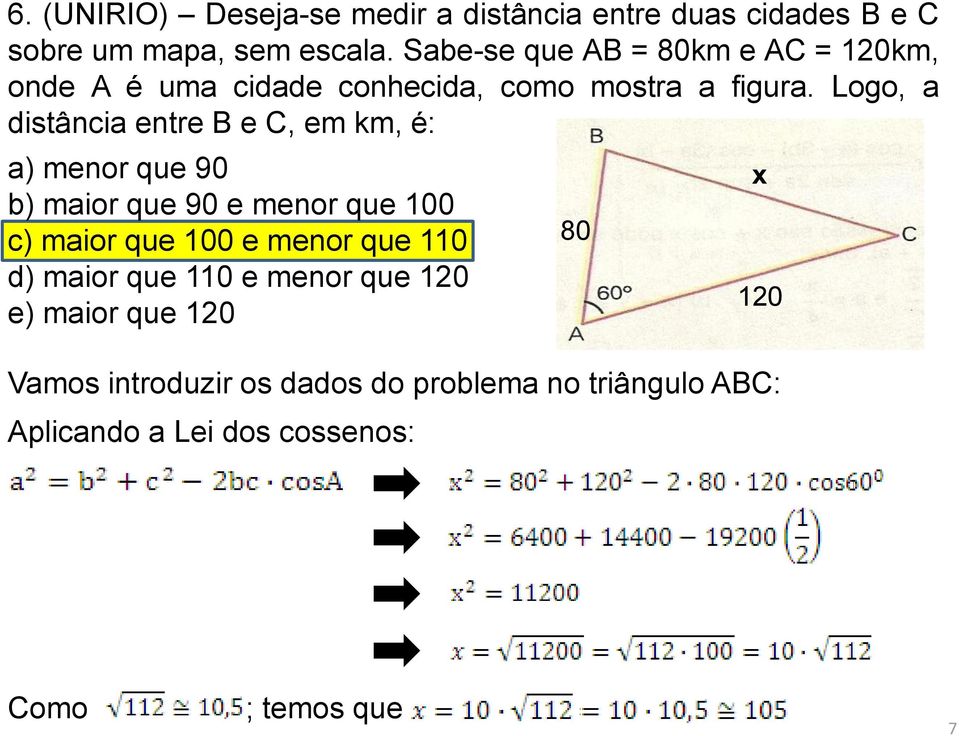 Logo, a distância entre B e C, em km, é: a) menor que 90 b) maior que 90 e menor que 100 c) maior que 100 e menor