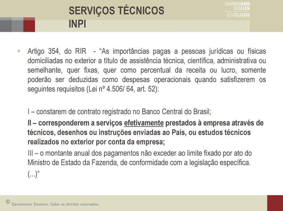 52): I constarem de contrato registrado no Banco Central do Brasil; II corresponderem a serviços efetivamente prestados à empresa através de técnicos, desenhos ou instruções enviadas ao País, ou