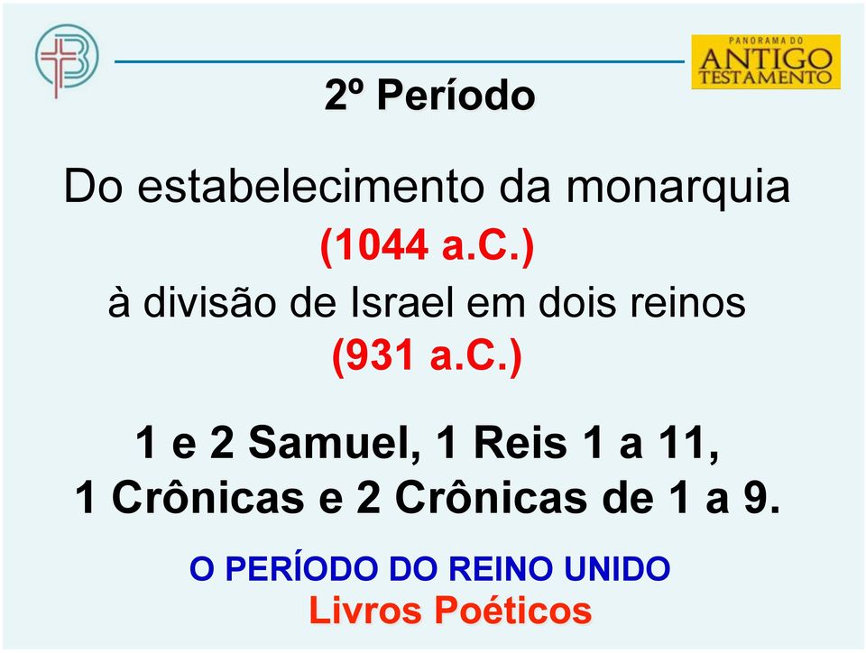 ) à divisão de Israel em dois reinos (931 a.