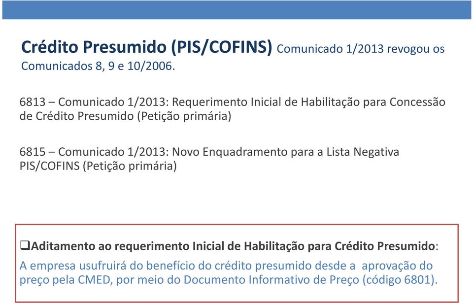 1/2013: Novo Enquadramento para a Lista Negativa PIS/COFINS (Petição primária) Aditamento ao requerimento Inicial de Habilitação