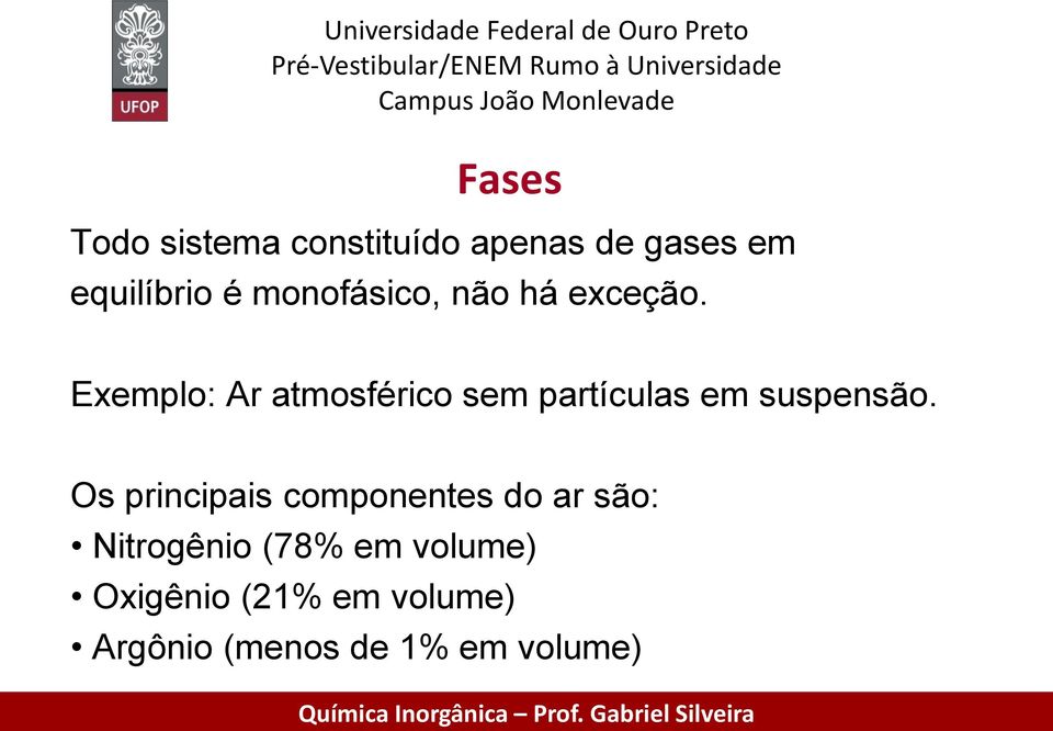 Exemplo: Ar atmosférico sem partículas em suspensão.