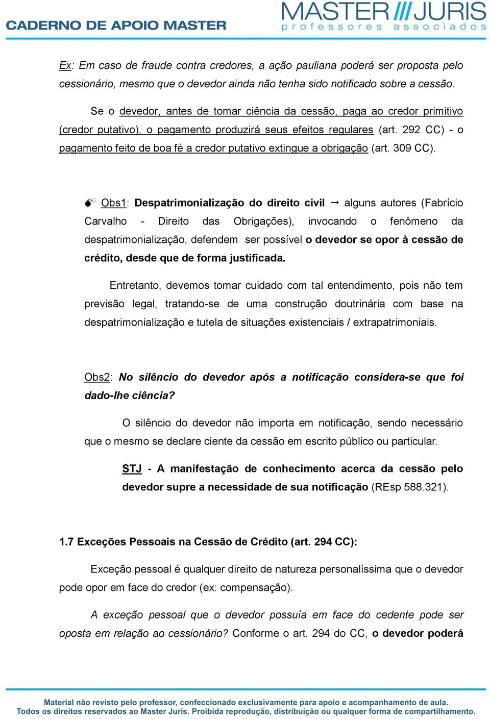 292 CC) - o pagamento feito de boa fé a credor putativo extingue a obrigação (art. 309 CC).