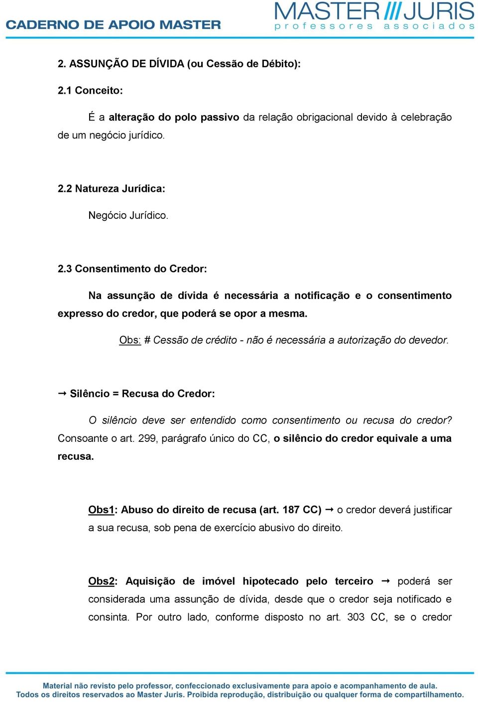 299, parágrafo único do CC, o silêncio do credor equivale a uma recusa. Obs1: Abuso do direito de recusa (art.